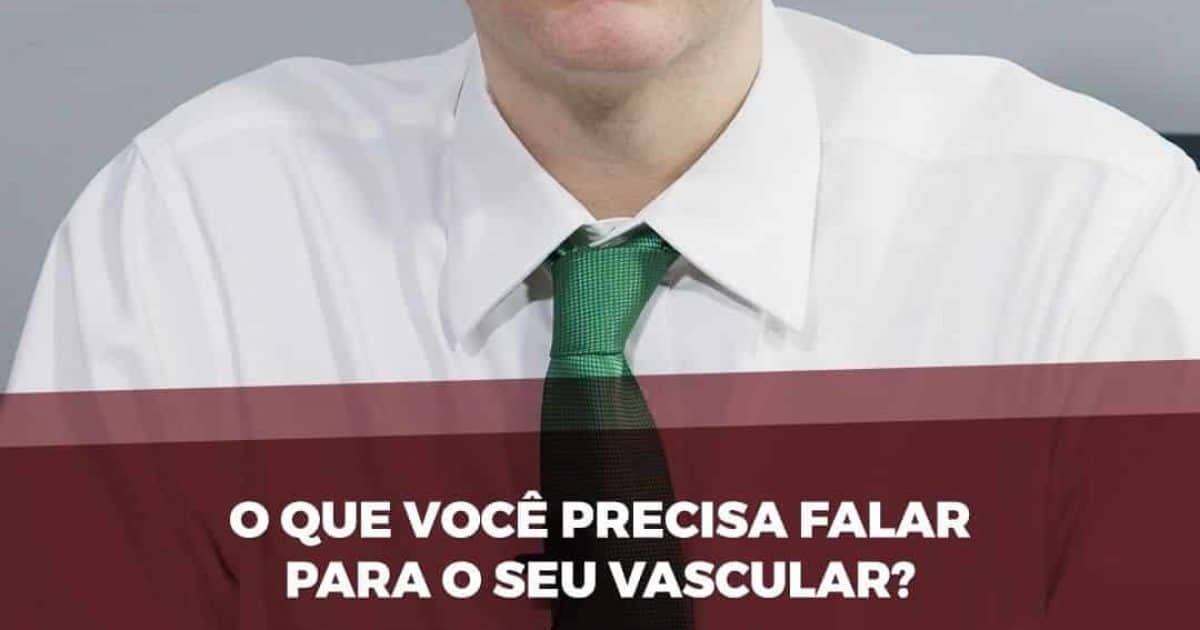 O Que Você Precisar Falar Para O Seu Médico Vascular Cuidar Da Sua